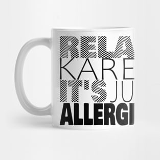 RELAX KAREN IT'S JUST ALLERGIES - RKIJA_ds2 Mug